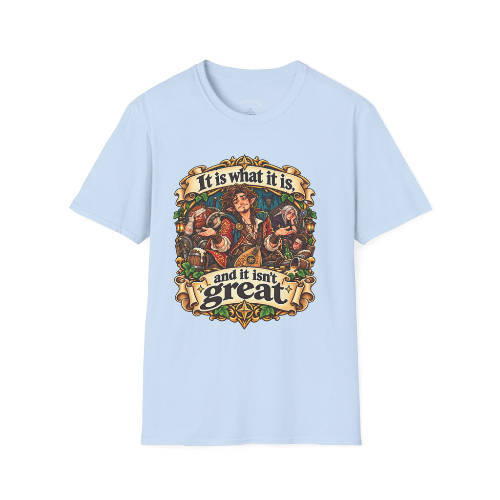 It Is What It Is and It Isn’t Great - TTRPG Humor T-Shirt
