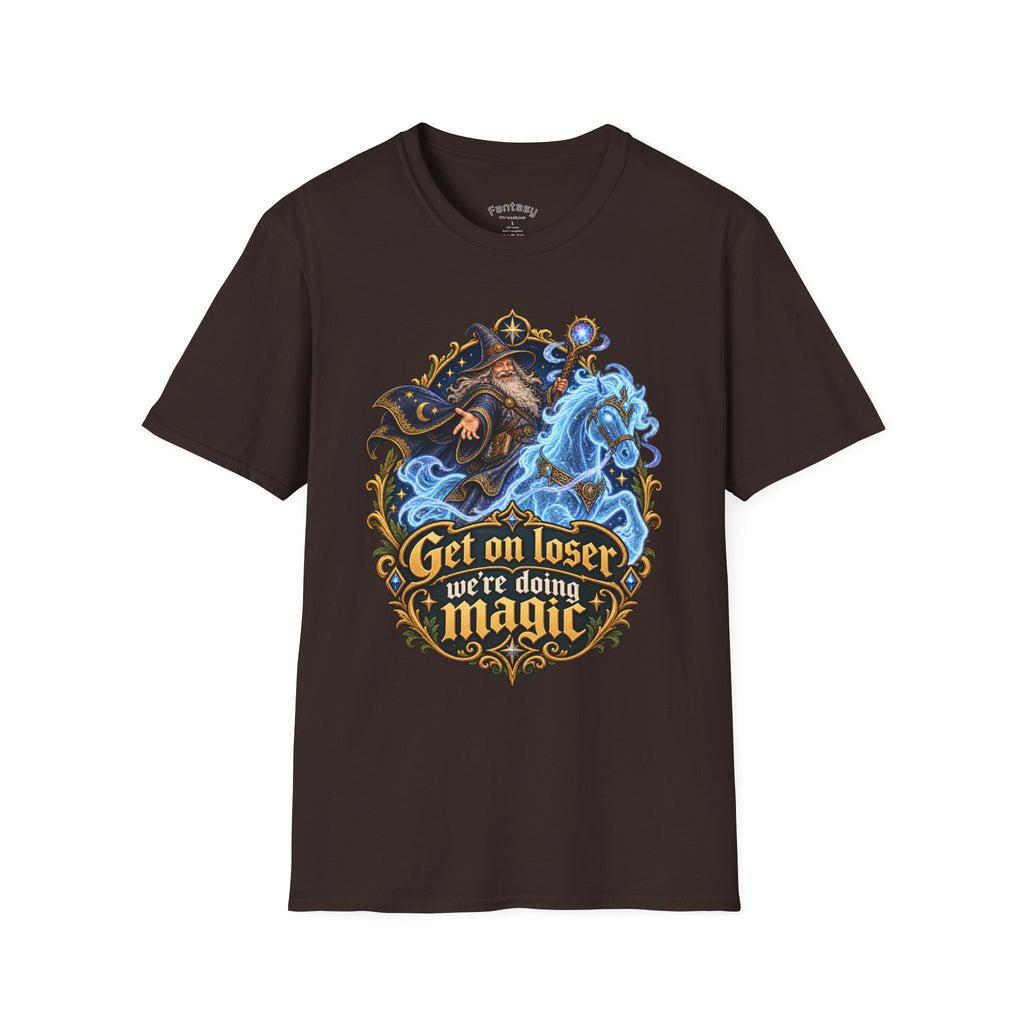 "Get on loser, we’re doing magic" Fantasy Wizard TTRPG Tee